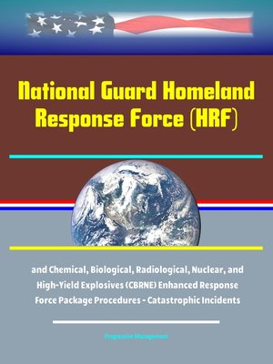 cover image of National Guard Homeland Response Force (HRF) and Chemical, Biological, Radiological, Nuclear, and High-Yield Explosives (CBRNE) Enhanced Response Force Package Procedures--Catastrophic Incidents
